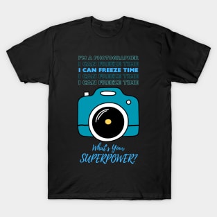 I'm a Photographer with Superpowers T-Shirt